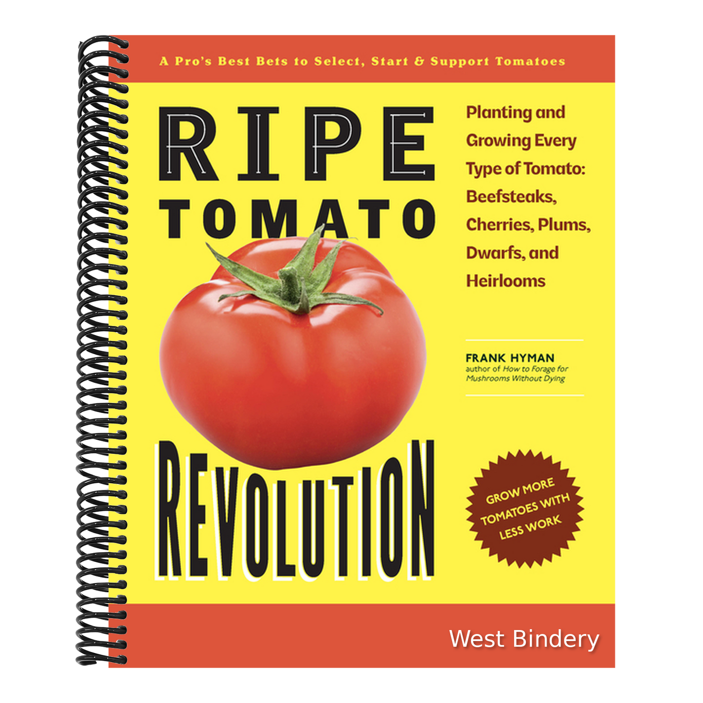 Ripe Tomato Revolution: Planting and Growing Every Type of Tomato: Beefsteaks, Cherries, Plums, Dwarfs, and Heirlooms