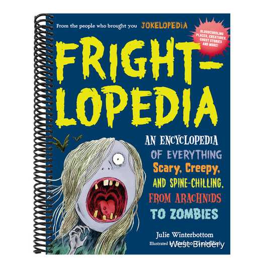 Frightlopedia: An Encyclopedia of Everything Scary, Creepy, and Spine-Chilling, from Arachnids to Zombies