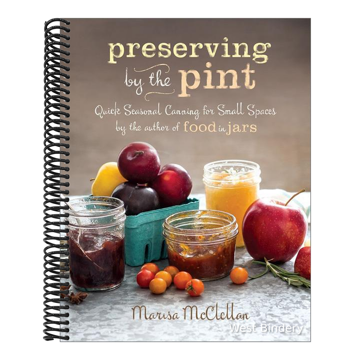 Preserving by the Pint: Quick Seasonal Canning for Small Spaces from the Author of Food in Jars