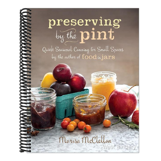 Preserving by the Pint: Quick Seasonal Canning for Small Spaces from the Author of Food in Jars