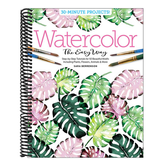 Watercolor the Easy Way: Step-By-Step Tutorials for 50 Beautiful Motifs Including Plants, Flowers, Animals & More