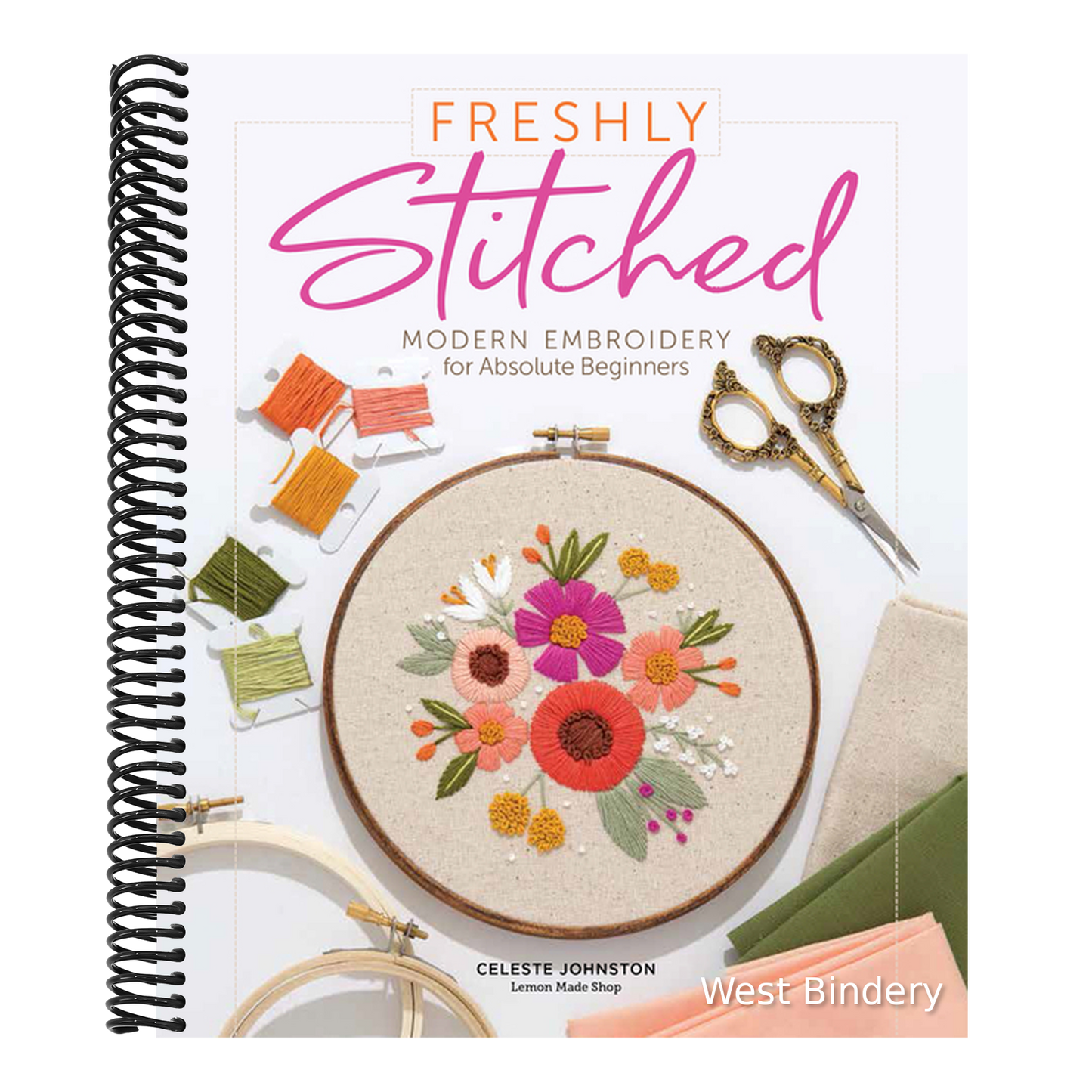 Freshly Stitched: Modern Embroidery for Absolute Beginners