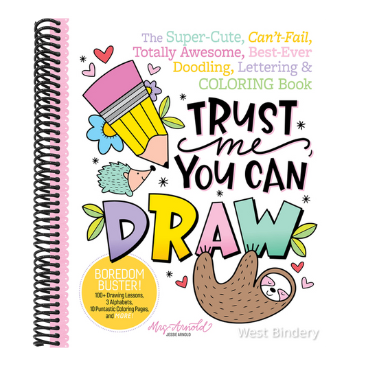Trust Me, You Can Draw: The Super-Cute, Can't-Fail, Totally Awesome, Best-Ever Doodling, Lettering & Coloring Book