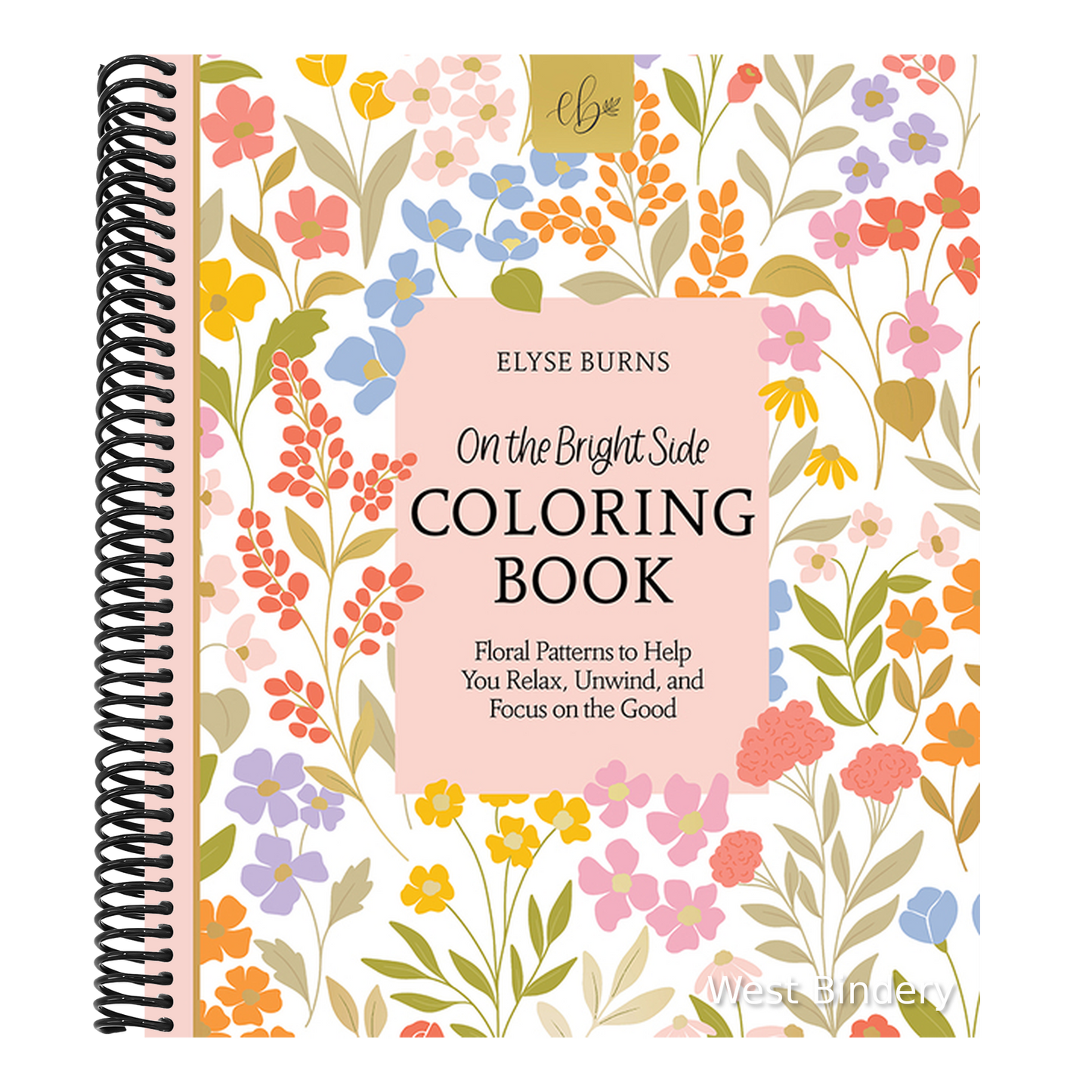 On the Bright Side Coloring Book: Floral Patterns to Help You Relax, Unwind, and Focus on the Good