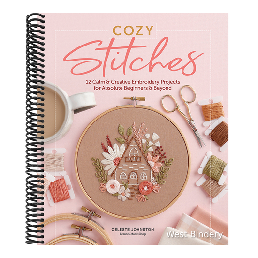 Cozy Stitches: 12 Calm & Creative Embroidery Projects for Absolute Beginners & Beyond