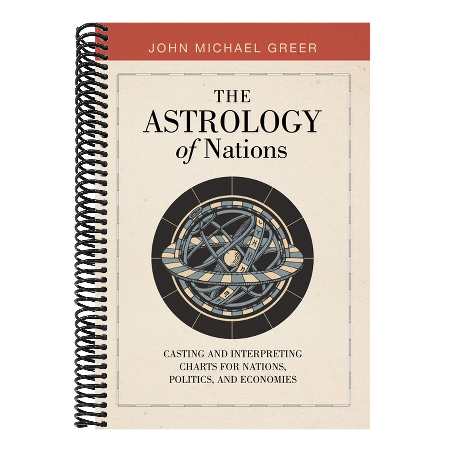 The Astrology of Nations: Casting and Interpreting Charts for Nations, Politics, and Economies