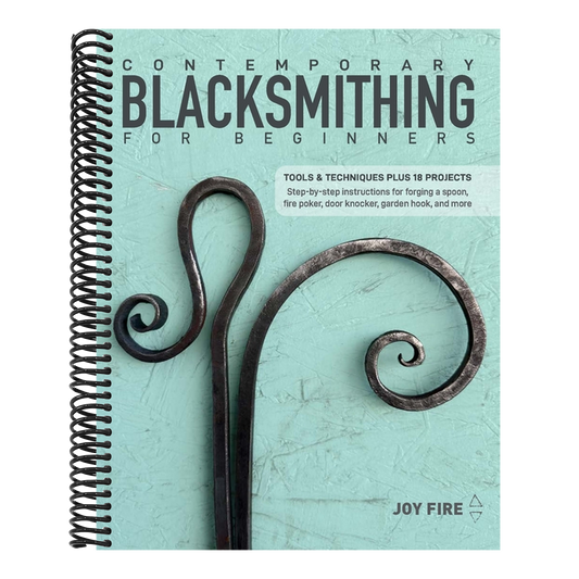 Contemporary Blacksmithing for Beginners: Tools and Techniques Plus 18 Projects
