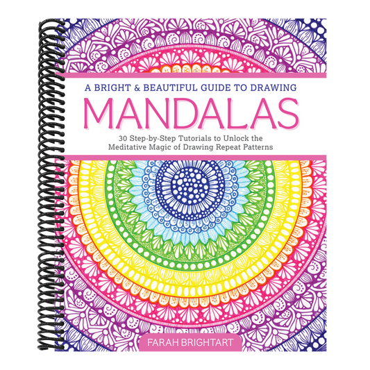 A Bright & Beautiful Guide to Drawing Mandalas: 30 Step-By-Step Tutorials to Unlock the Meditative Magic of Drawing Repeat Patterns