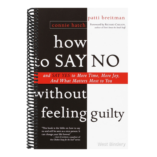 How to Say No Without Feeling Guilty: And Say Yes to More Time, and What Matters Most to You