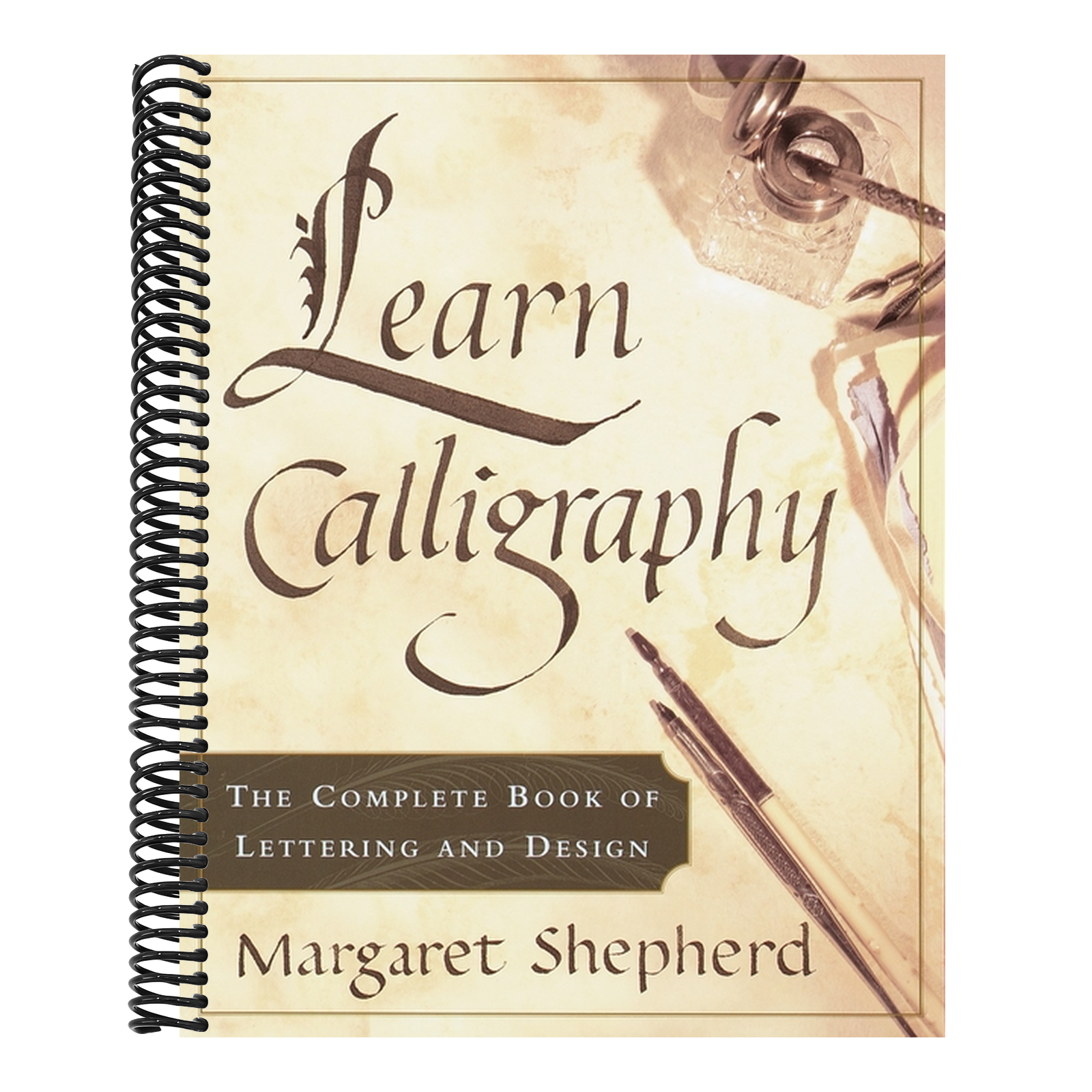 Learn Calligraphy: The Complete Book of Lettering and Design (1ST ed.)