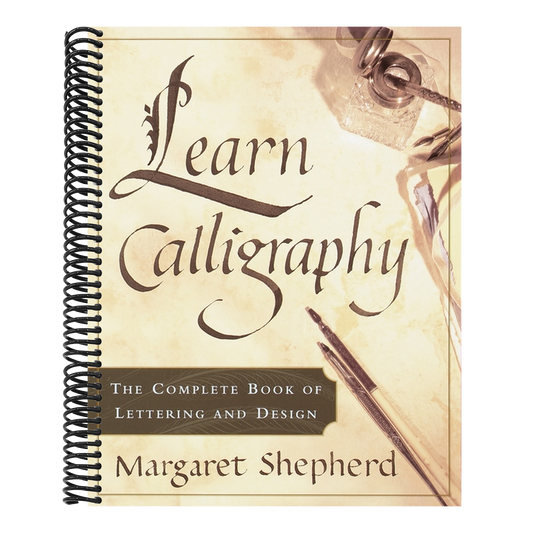 Learn Calligraphy: The Complete Book of Lettering and Design (1ST ed.)