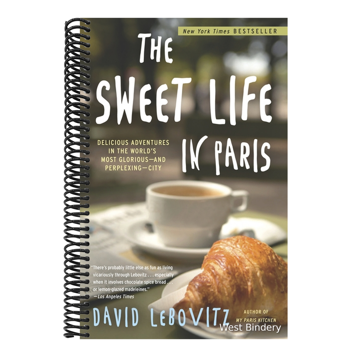 The Sweet Life in Paris: Delicious Adventures in the World's Most Glorious--And Perplexing--City