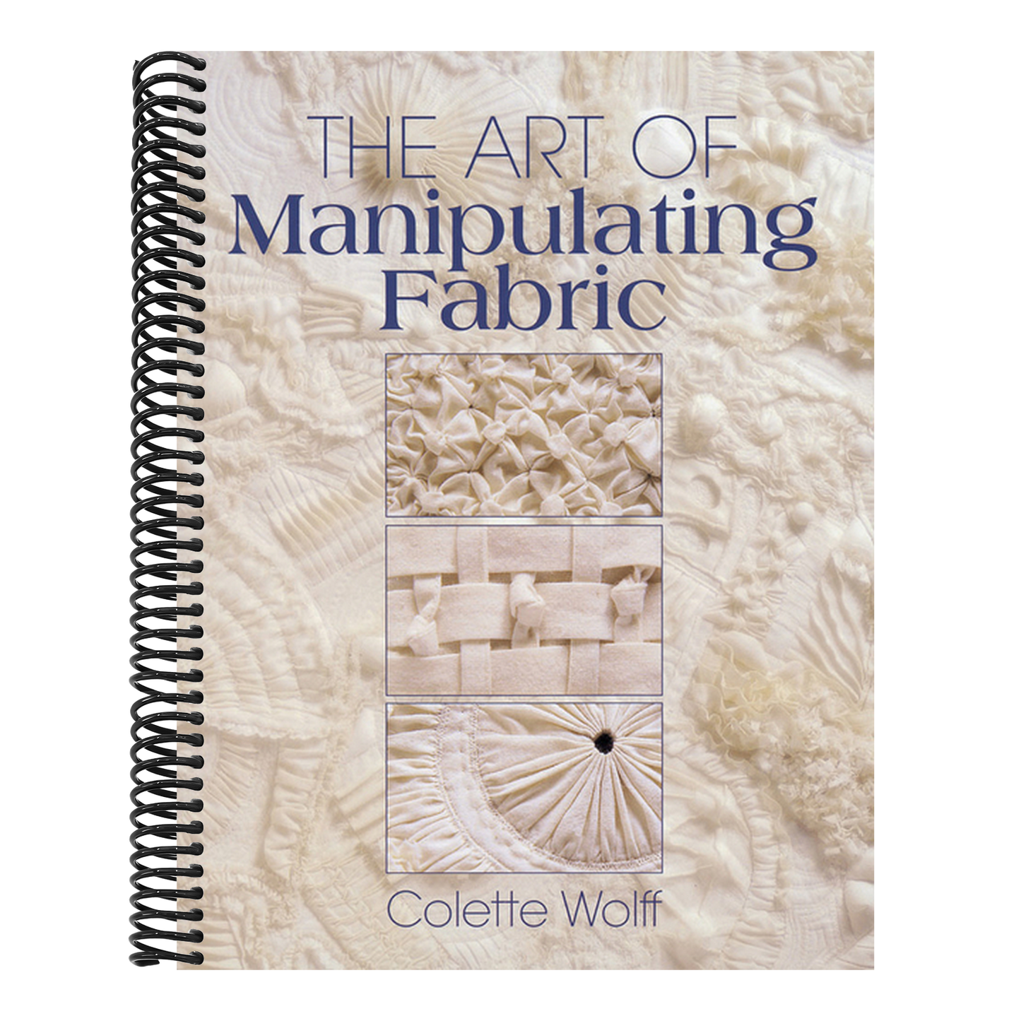 The Art of Manipulating Fabric (Spiral Bound)