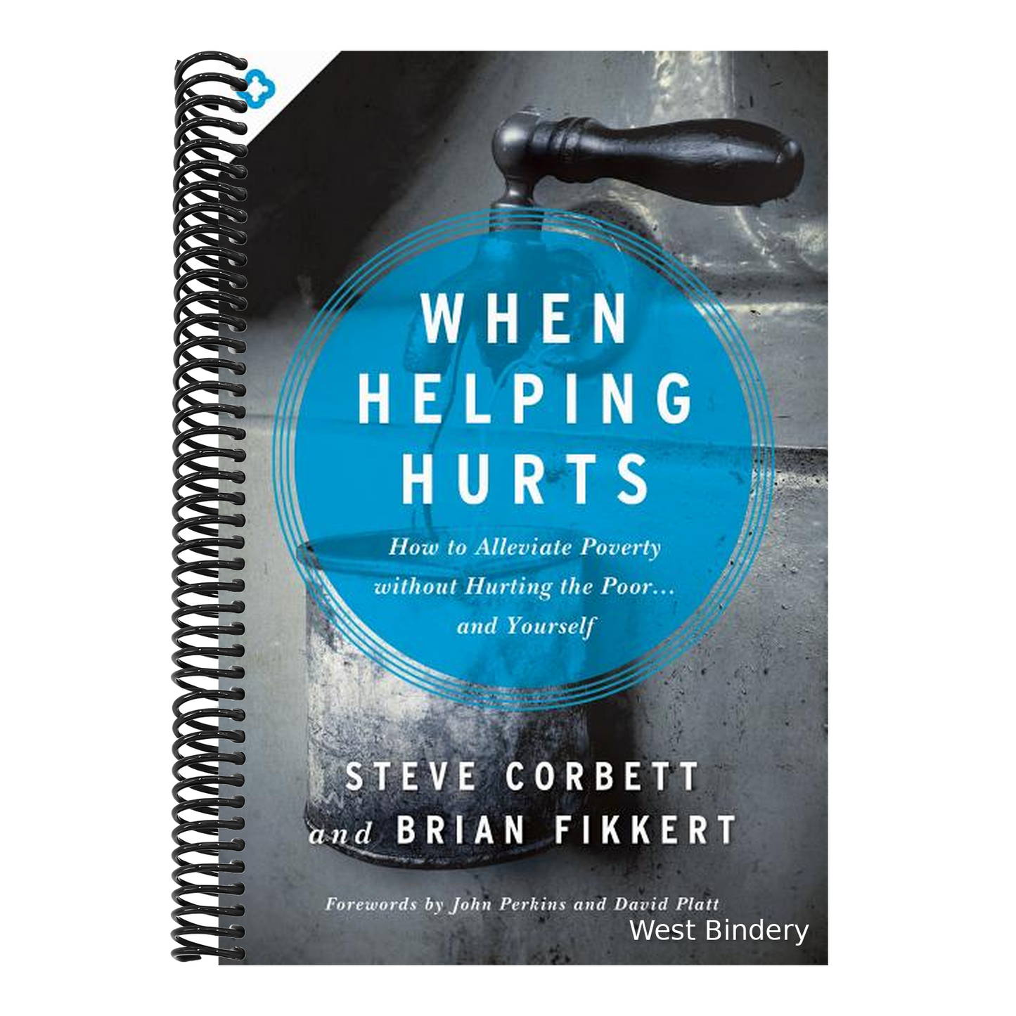 When Helping Hurts: How to Alleviate Poverty Without Hurting the Poor... and Yourself