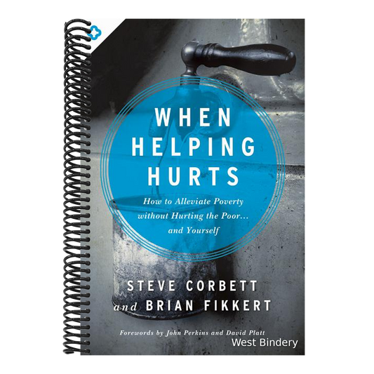 When Helping Hurts: How to Alleviate Poverty Without Hurting the Poor... and Yourself