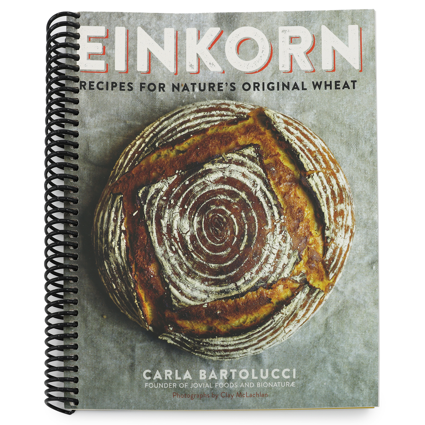 Einkorn: Recipes for Nature's Original Wheat: A Cookbook (Spiral Bound)