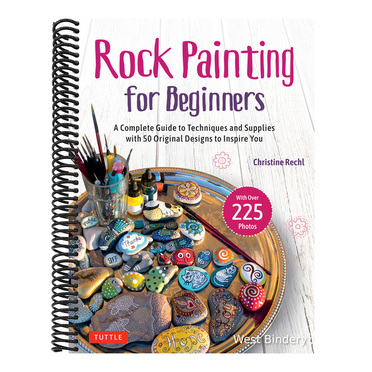Rock Painting for Beginners: A Complete Guide to Techniques and Supplies with 50 Original Designs to Inspire You