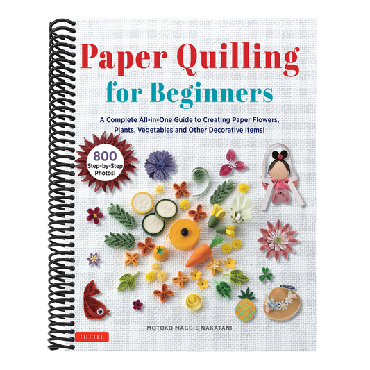 Paper Quilling for Beginners: A Complete All-In-One Guide to Creating Paper Flowers, Plants, Vegetables and Other Decorative Items!