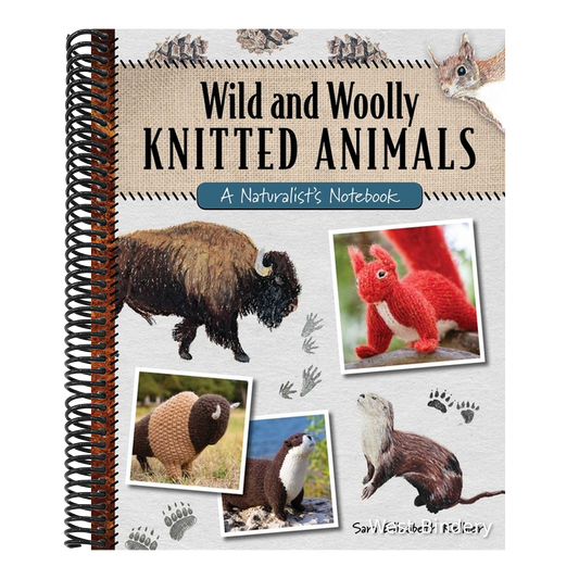 Wild and Woolly Knitted Animals: A Naturalist's Notebook