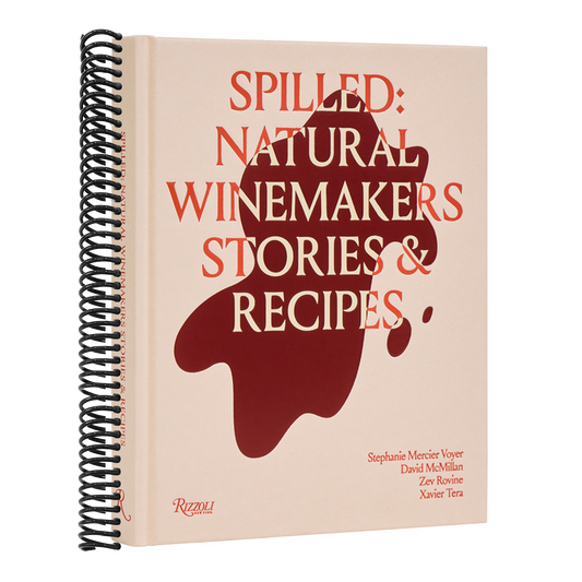 Spilled: Natural Winemakers Stories & Recipes