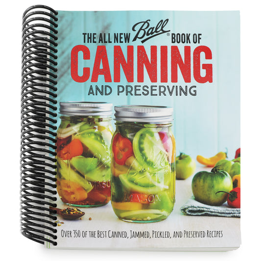 The All New Ball Book of Canning and Preserving: Over 350 of the Best Canned, Jammed, Pickled, and Preserved Recipes (Spiral Bound)