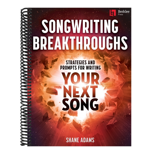 Songwriting Breakthroughs: Strategies and Prompts for Writing Your Next Song by Shane Adams