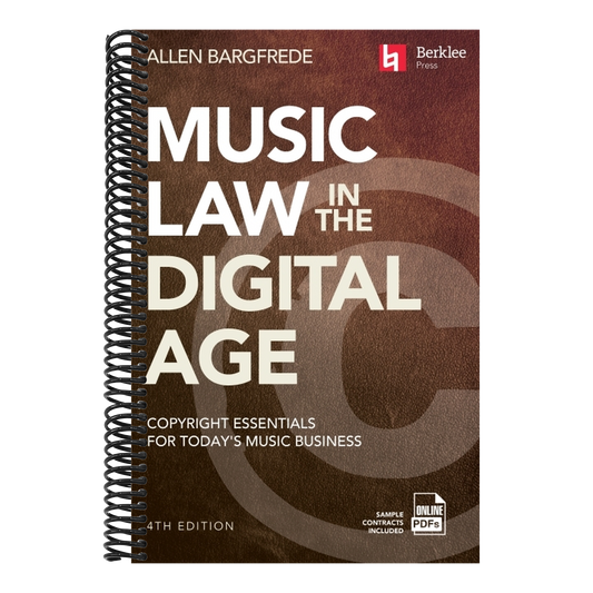 Music Law in the Digital Age - 4th Edition: Copyright Essentials for Today's Music Business (Revised)
