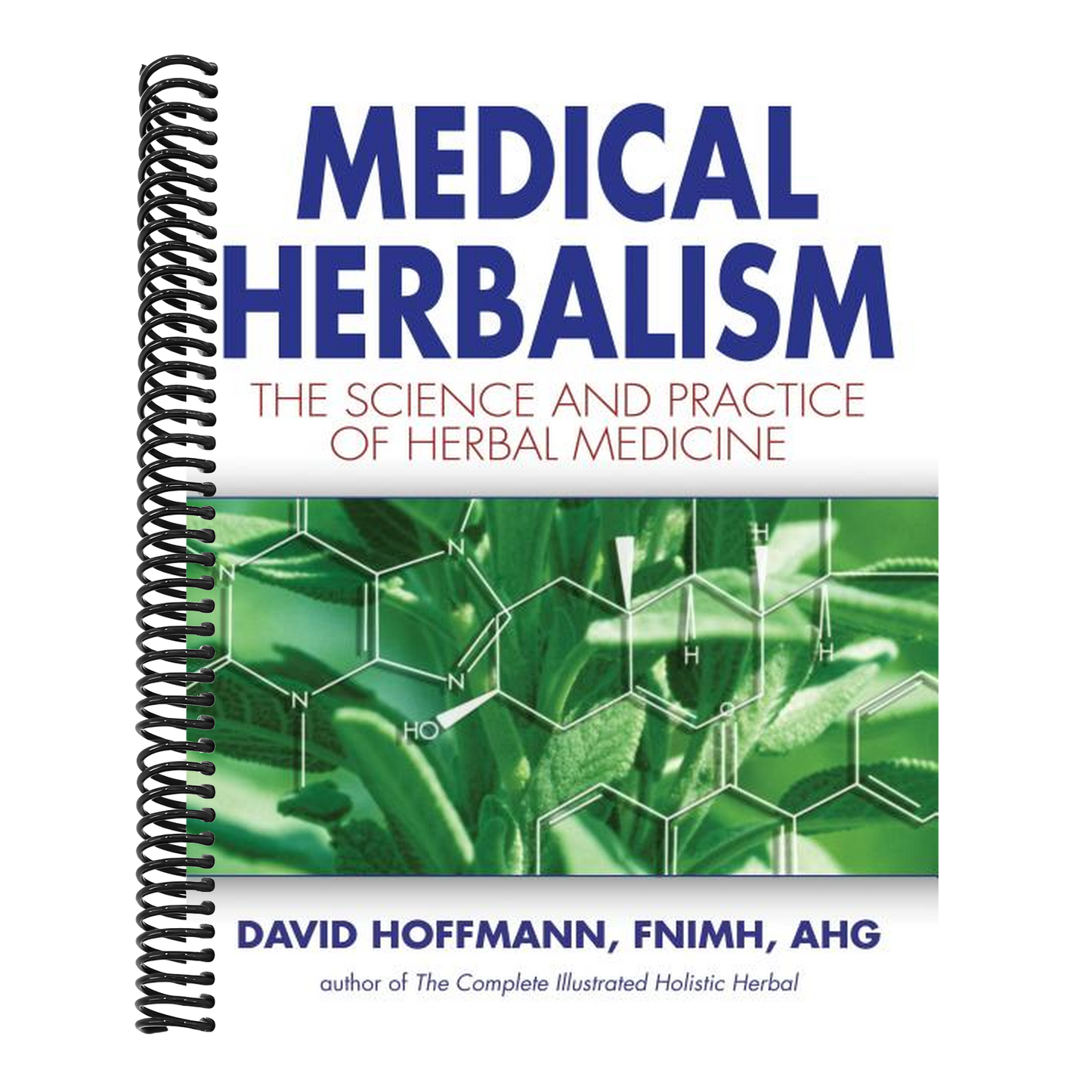 Medical Herbalism: The Science and Practice of Herbal Medicine (Spiral Bound)