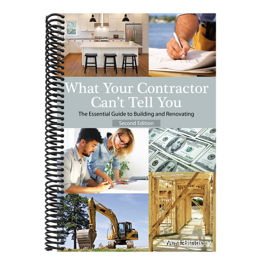What Your Contractor Can't Tell You, 2nd Edition: The Essential Guide to Building and Renovating (Revised)