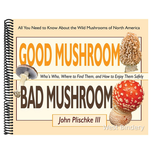 Good Mushroom Bad Mushroom: Who's Who, Where to Find Them, and How to Enjoy Them Safely