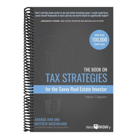 The Book on Tax Strategies for the Savvy Real Estate Investor: Powerful Techniques Anyone Can Use to Deduct More, Invest Smarter, and Pay Far Less to the