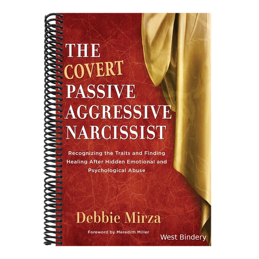 The Covert Passive-Aggressive Narcissist: Recognizing the Traits and Finding Healing After Hidden Emotional and Psychological Abuse
