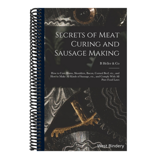 Secrets of Meat Curing and Sausage Making: How to Cure Hams, Shoulders, Bacon, Corned Beef, etc., and How to Make all Kinds of Sausage, etc., and Comp