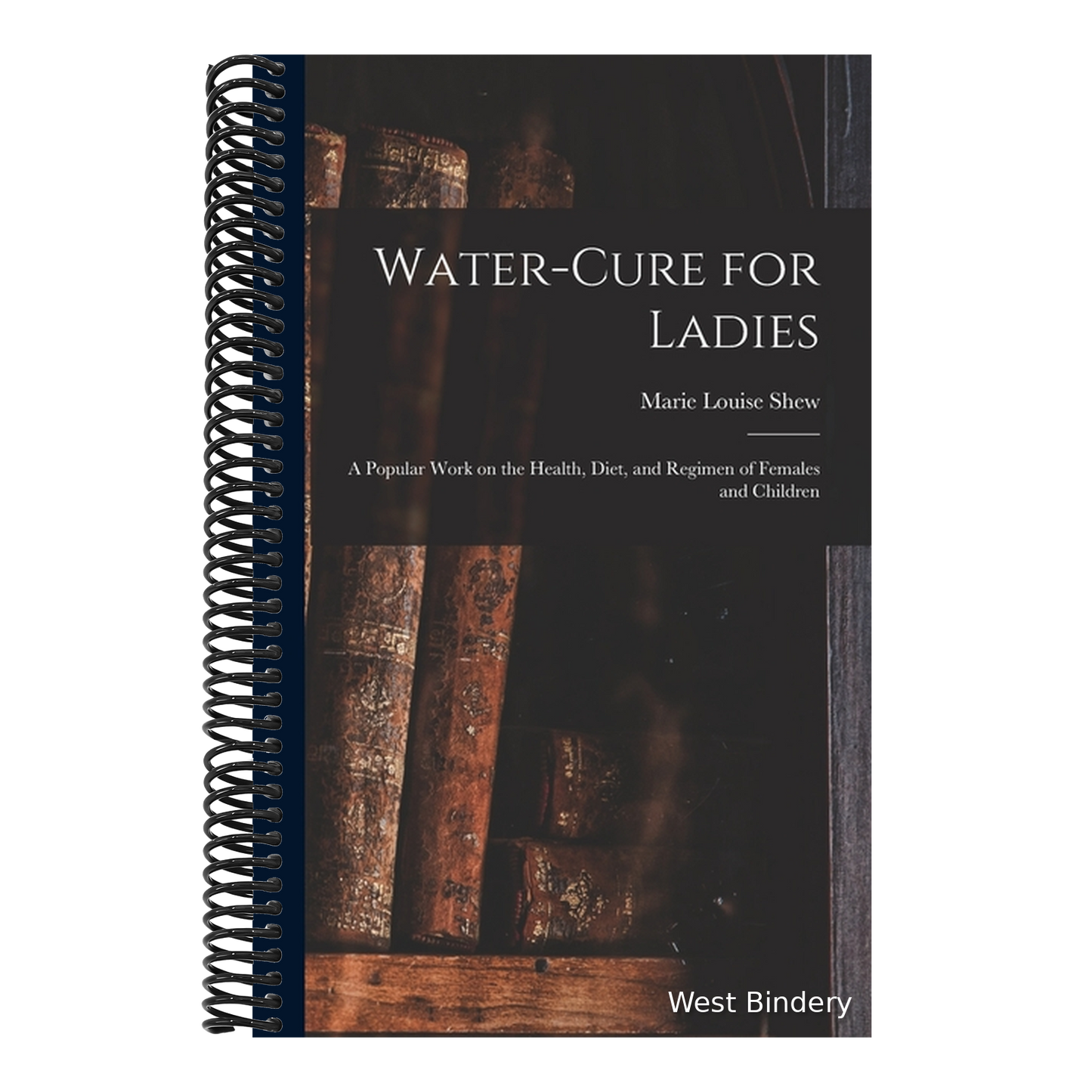 Water-cure for Ladies: A Popular Work on the Health, Diet, and Regimen of Females and Children