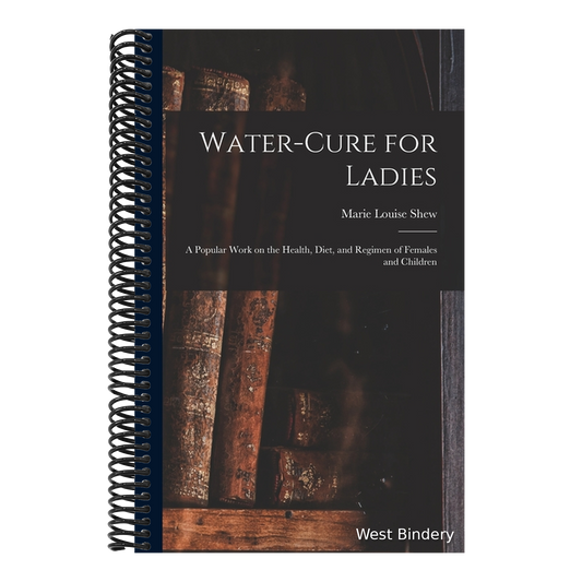 Water-cure for Ladies: A Popular Work on the Health, Diet, and Regimen of Females and Children