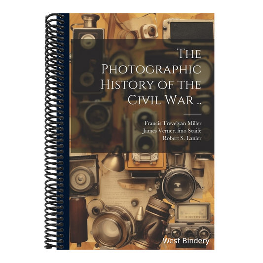 The Photographic History of the Civil war ..
