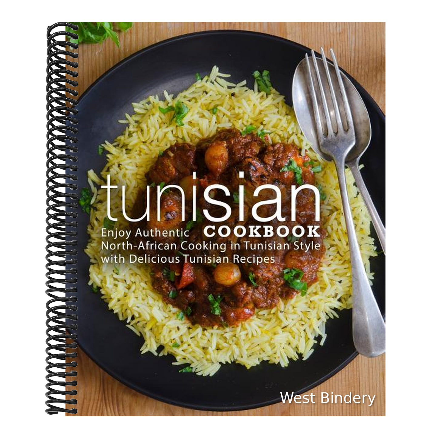 Tunisian Cookbook: Enjoy Authentic North-African Cooking in Tunisian Style with Delicious Tunisian Recipes (2nd Edition)