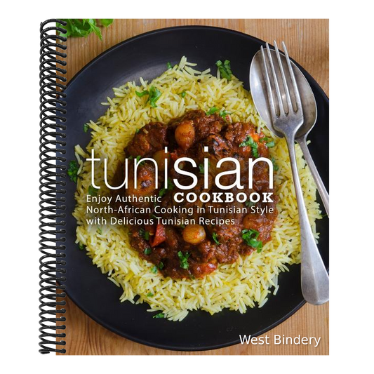 Tunisian Cookbook: Enjoy Authentic North-African Cooking in Tunisian Style with Delicious Tunisian Recipes (2nd Edition)
