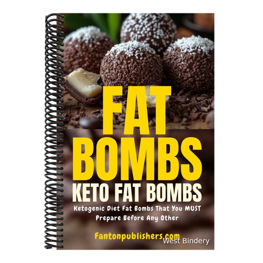 Fat Bombs: Keto Fat Bombs: Ketogenic Diet Fat Bombs That You MUST Prepare Before Any Other!