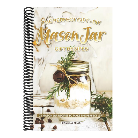 The Perfect Gift - DIY Mason Jar Gift Recipes: 25 Mason Jar Recipes to Make the Perfect Gift