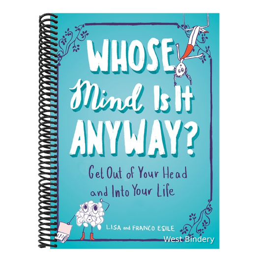 Whose Mind Is It Anyway?: Get Out of Your Head and Into Your Life