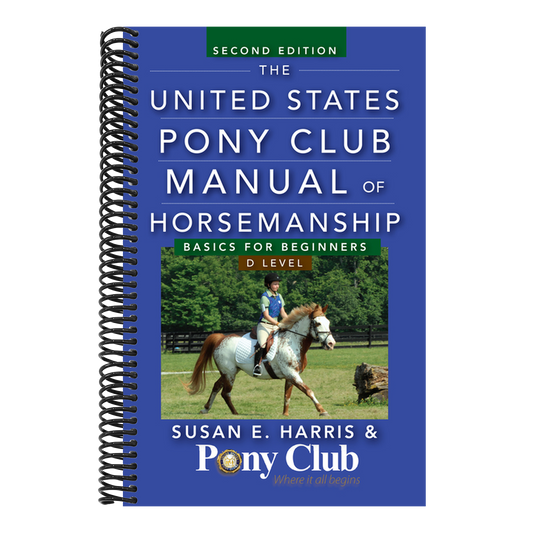 The United States Pony Club Manual of Horsemanship: Basics for Beginners/D Level