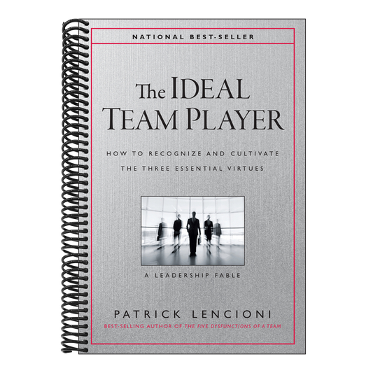 The Ideal Team Player: How to Recognize and Cultivate the Three Essential Virtues