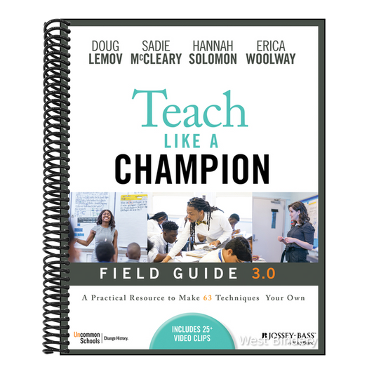 Teach Like a Champion Field Guide 3.0: A Practical Resource to Make the 63 Techniques Your Own