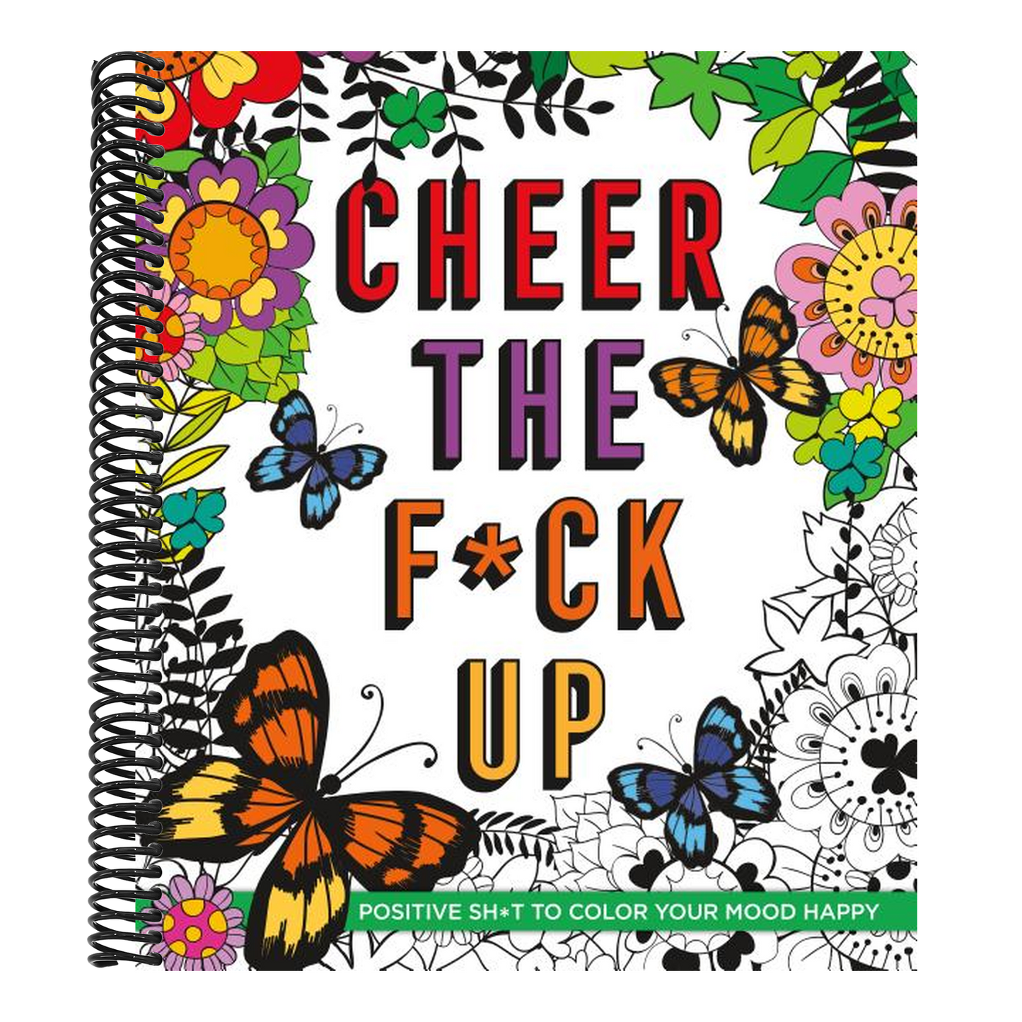 Cheer the F*ck Up: Positive Sh*t to Color Your Mood Happy (Spiral Bound)
