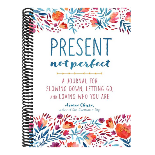 Present, Not Perfect: A Journal for Slowing Down, Letting Go, and Loving Who You Are (Spiral Bound)