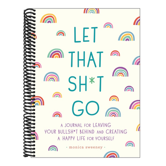 Let That Sh*t Go: A Journal for Leaving Your Bullsh*t Behind and Creating a Happy Life (Spiral Bound)