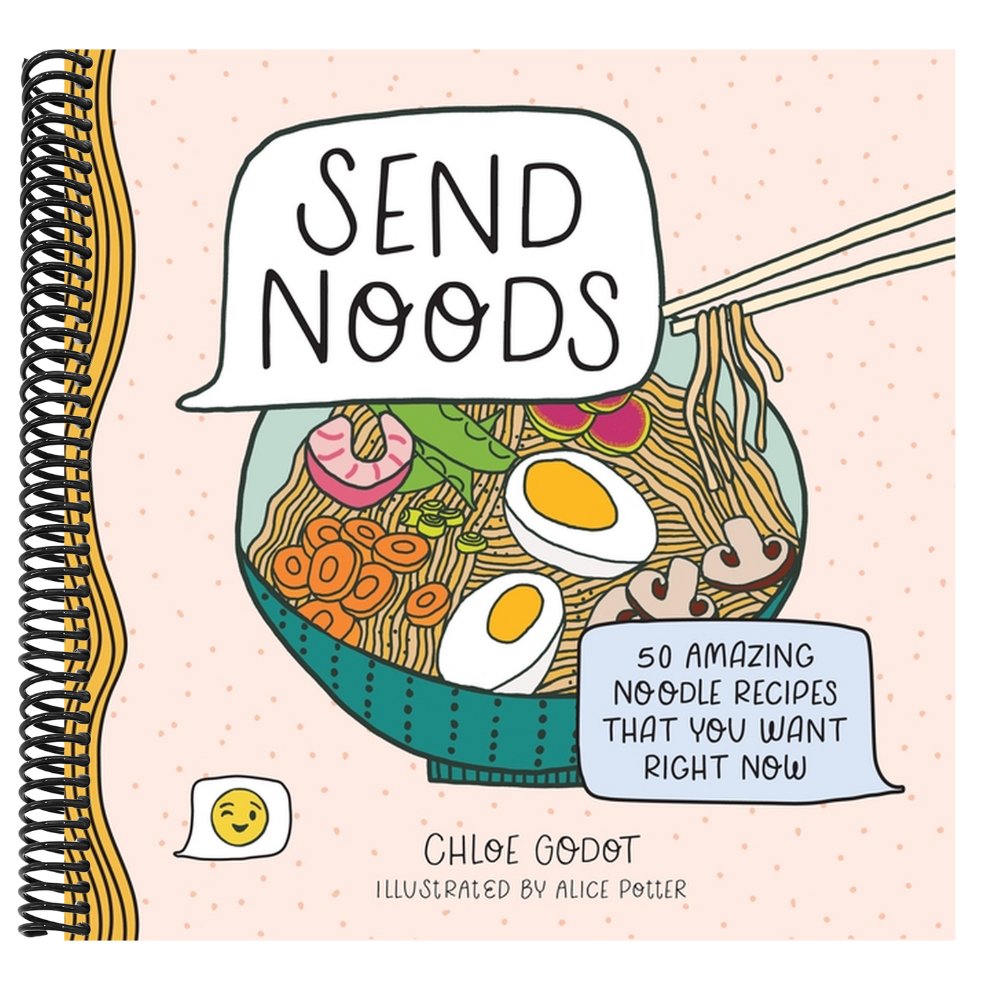 Send Noods: 50 Amazing Noodle Recipes That You Want Right Now