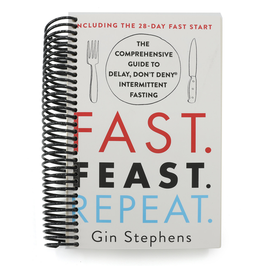 Fast. Feast. Repeat.: The Comprehensive Guide to Delay, Don't Deny Intermittent Fasting--Including the 28-Day Fast Start (Spiral Bound)