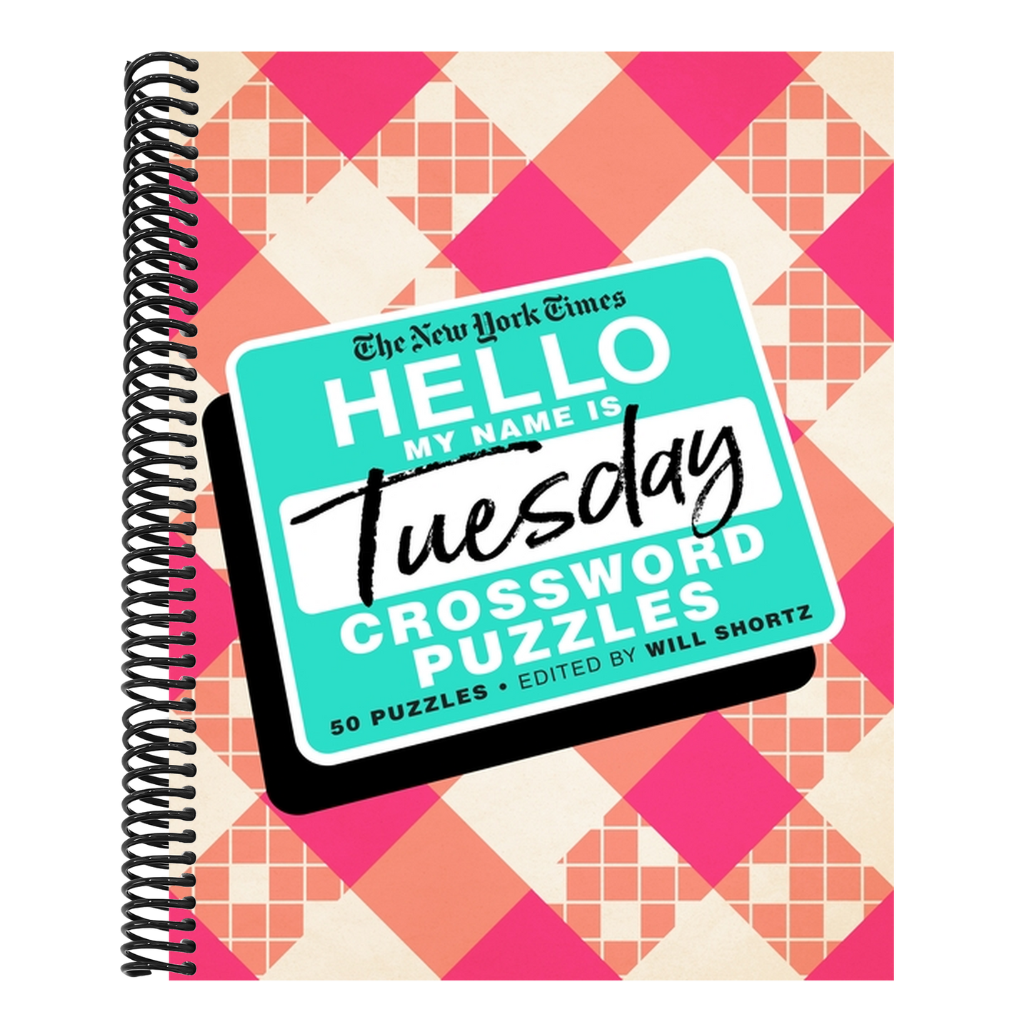 The New York Times Hello, My Name Is Tuesday: 50 Tuesday Crossword Puzzles